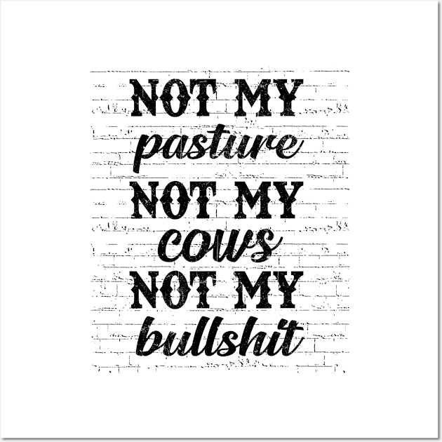 Not My Pasture Not My Cows Wall Art by gotravele store